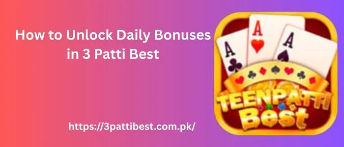 How to Unlock Daily Bonuses in 3 Patti Best