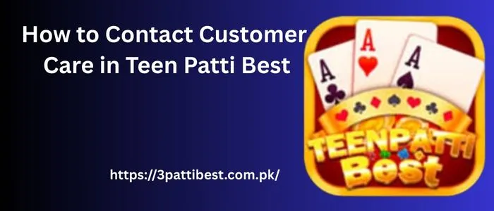 How to Contact Customer Care in Teen Patti Best