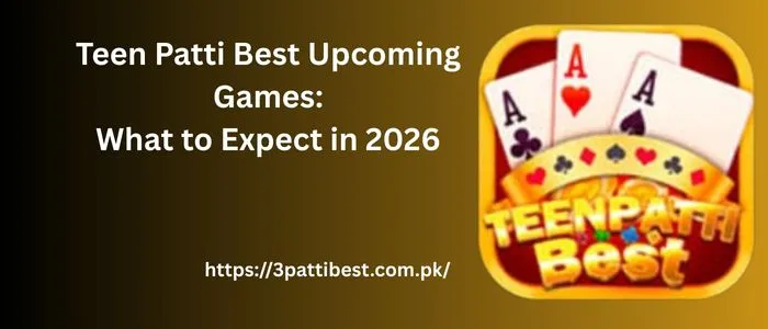 Teen Patti Best Upcoming Games: What to Expect in 2026