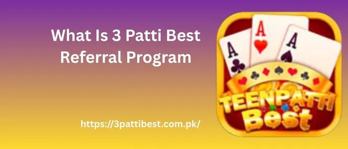 What Is 3 Patti Best Referral Program
